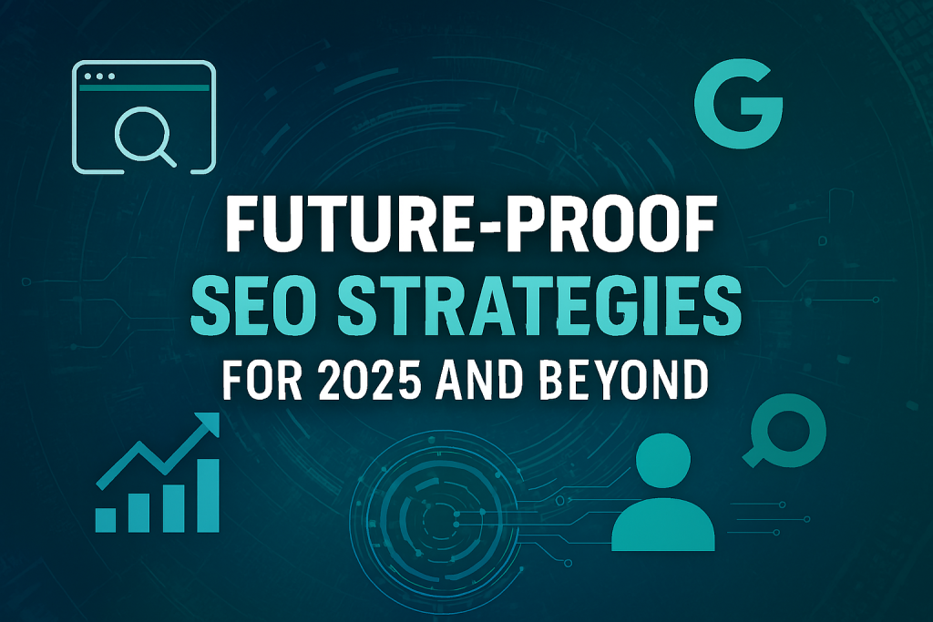 Future-Proof SEO Strategies for 2025 and Beyond