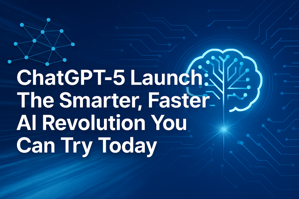 ChatGPT-5 Launch: The Smarter, Faster AI Revolution You Can Try Today