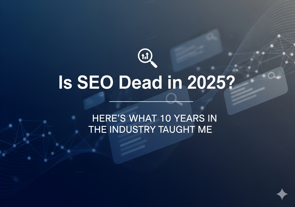 Is SEO Dead in 2025? Here's What 10 Years in the Industry Taught Me